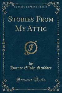 Stories from My Attic (Classic Reprint)