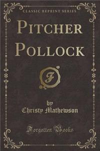Pitcher Pollock (Classic Reprint)