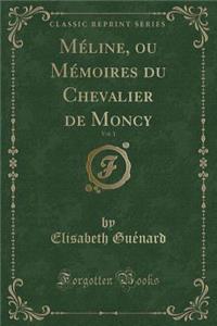 Mï¿½line, Ou Mï¿½moires Du Chevalier de Moncy, Vol. 1 (Classic Reprint)