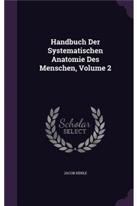 Handbuch Der Systematischen Anatomie Des Menschen, Volume 2