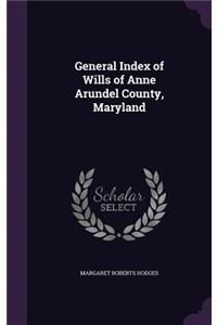 General Index of Wills of Anne Arundel County, Maryland