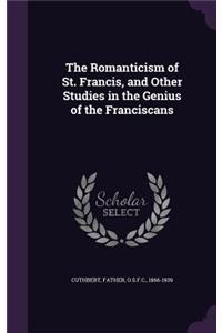 The Romanticism of St. Francis, and Other Studies in the Genius of the Franciscans