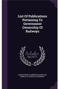 List Of Publications Pertaining To Government Ownership Of Railways