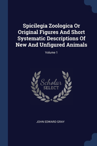 Spicilegia Zoologica Or Original Figures And Short Systematic Descriptions Of New And Unfigured Animals; Volume 1