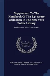 Supplement To The Handbook Of The S.p. Avery Collection In The New York Public Library