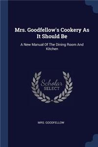 Mrs. Goodfellow's Cookery As It Should Be