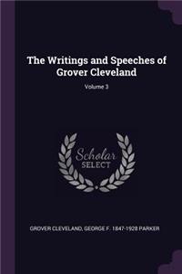 Writings and Speeches of Grover Cleveland; Volume 3
