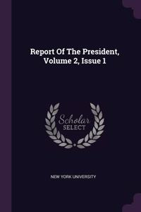 Report Of The President, Volume 2, Issue 1