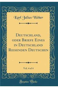 Deutschland, Oder Briefe Eines in Deutschland Reisenden Deutschen, Vol. 4 of 4 (Classic Reprint)