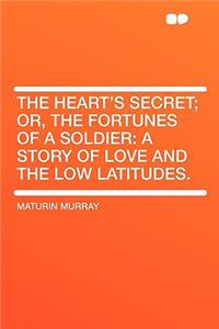 The Heart's Secret; Or, the Fortunes of a Soldier
