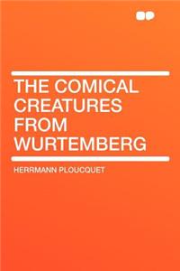 The Comical Creatures from Wurtemberg
