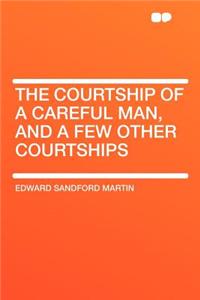 The Courtship of a Careful Man, and a Few Other Courtships