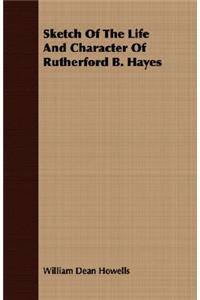 Sketch of the Life and Character of Rutherford B. Hayes