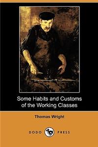 Some Habits and Customs of the Working Classes (Dodo Press)