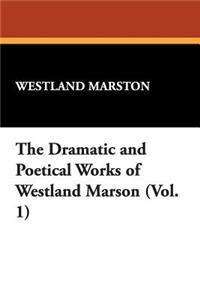 The Dramatic and Poetical Works of Westland Marson (Vol. 1)