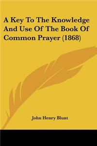 Key To The Knowledge And Use Of The Book Of Common Prayer (1868)
