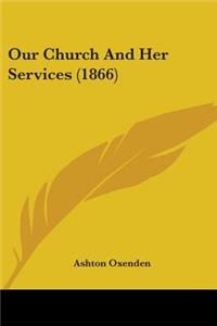 Our Church And Her Services (1866)