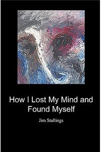 How I Lost My Mind and Found Myself