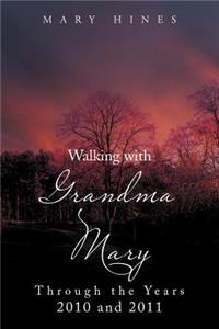 Walking with Grandma Mary Through the Years 2010 and 2011