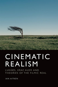 Cinematic Realism: Lukács, Kracauer and Theories of the Filmic Real