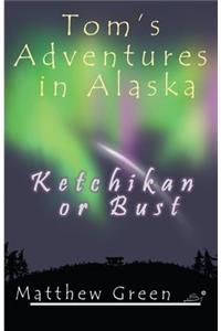 Ketchikan or Bust (Tom's Adventures in Alaska)