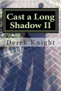 Cast a Long Shadow II