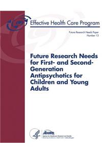 Future Research Needs for First- and Second-Generation Antipsychotics for Children and Young Adults