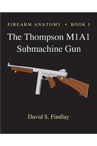 Firearm Anatomy - Book I The Thompson M1A1 Submachine Gun