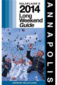Annapolis: Delaplaine's 2014 Long Weekend Guide