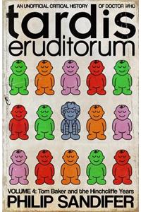 Tardis Eruditorum: An Unofficial Critical History of Doctor Who Volume 4: Tom Baker and the Hinchcliffe Years