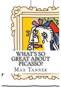What's So Great about Picasso?: A Guide to Pablo Picasso Just for Kids!