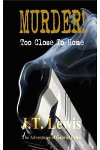 Murder! Too Close To Home