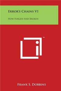 Error's Chains V1: How Forged And Broken