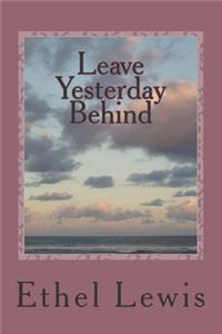 Leave Yesterday Behind