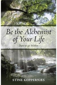 Be the Alchemist of Your Life