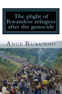 plight of Rwandese refugees after the genocide