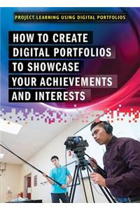 How to Create Digital Portfolios to Showcase Your Achievements and Interests