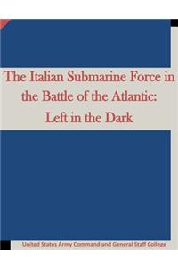 Italian Submarine Force in the Battle of the Atlantic