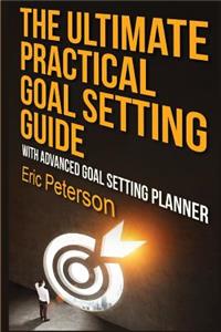 The Ultimate Practical Goal Setting Guide
