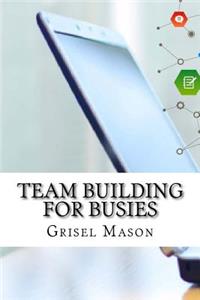 Team Building For Busies