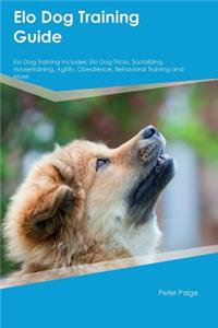 ELO Dog Training Guide ELO Dog Training Includes: ELO Dog Tricks, Socializing, Housetraining, Agility, Obedience, Behavioral Training and More