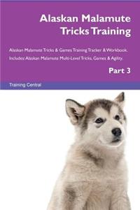 Alaskan Malamute Tricks Training Alaskan Malamute Tricks & Games Training Tracker & Workbook. Includes: Alaskan Malamute Multi-Level Tricks, Games & Agility. Part 3
