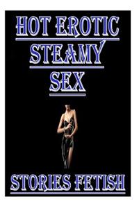 Hot Erotic Steamy Sex Stories Fetish