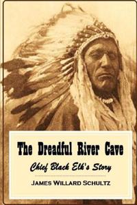 The Dreadful River Cave: Chief Black Elk's Story