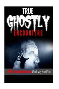 True Ghostly Encounters!