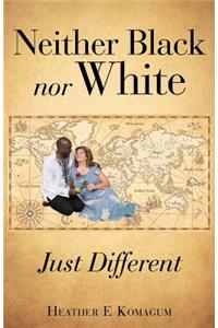 Neither Black nor White - JUST DIFFERENT