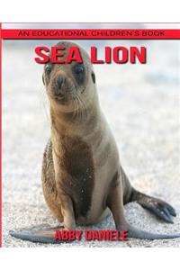 Sea Lion! An Educational Children's Book about Sea Lion with Fun Facts & Photos