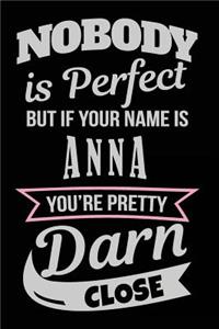 Nobody Is Perfect But If Your Name Is Anna You're Pretty Darn Close