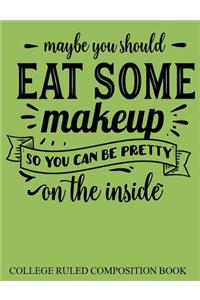 College Ruled Composition Book Green Maybe You Should Eat Some Makeup