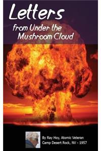 Letters from Under the Mushroom Cloud: An Atomic Soldier Writes Home